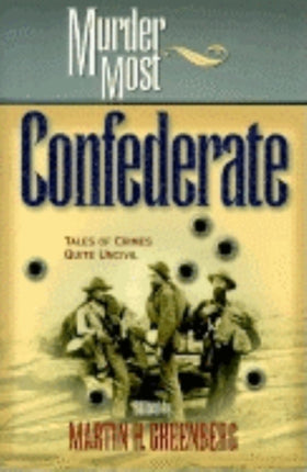 Murder Most Confederate: Tales of Crimes Quite