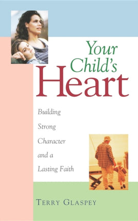 Your Child's Heart: Building Strong Character and