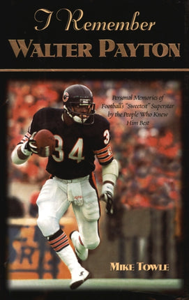 I Remember Walter Payton: Personal Memories of