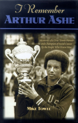 I Remember Arthur Ashe: Memories of a True Tennis