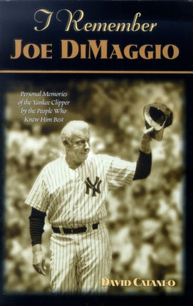 I Remember Joe Dimaggio: Personal Memories of the