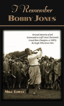 I Remember Bobby Jones: Personal Memories of and