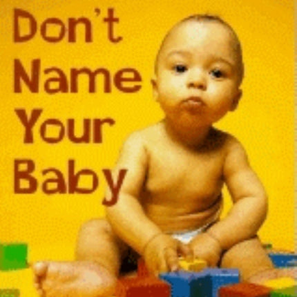 Don't Name Your Baby: What's Wrong with Every