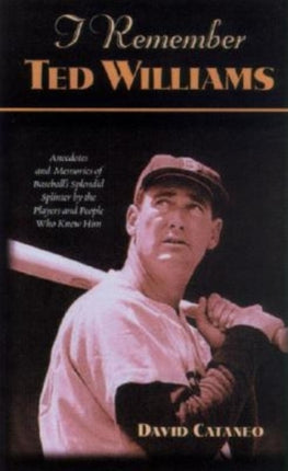 I Remember Ted Williams: Anecdotes and Memories