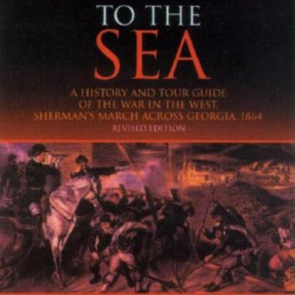 To the Sea: A History and Tour Guide of the War