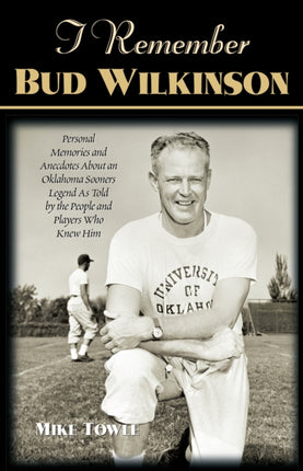 I Remember Bud Wilkinson: Personal Memories and