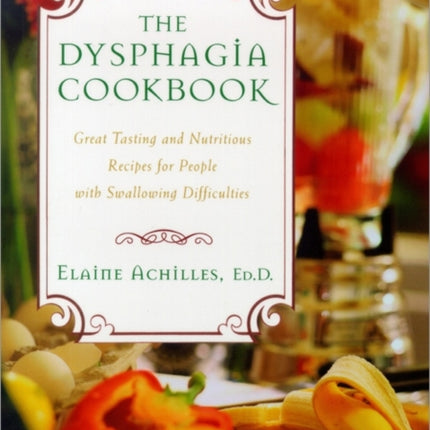 The Dysphagia Cookbook: Great Tasting and