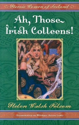 Ah, Those Irish Colleens!: Heroic Women of