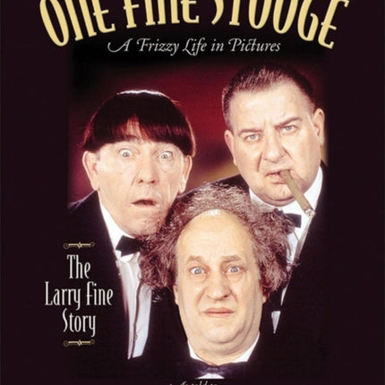 One Fine Stooge: Larry Fine's Frizzy Life in