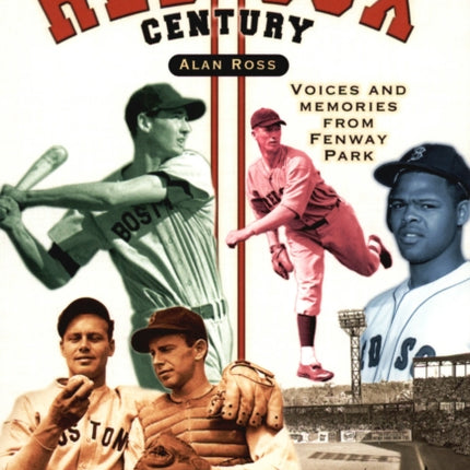 The Red Sox Century: Voices and Memories from