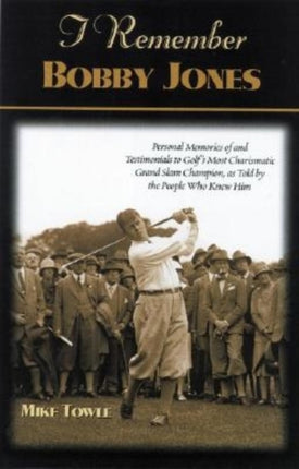 I Remember Bobby Jones: Personal Memories and