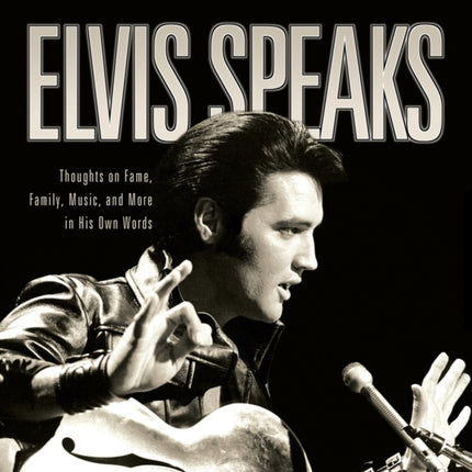Elvis Speaks: Thoughts on Fame, Family, Music,