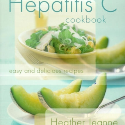 The Hepatitis C Cookbook: Easy and Delicious Recipes