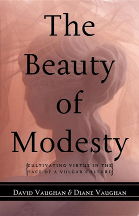 The Beauty of Modesty: Cultivating Virtue in the