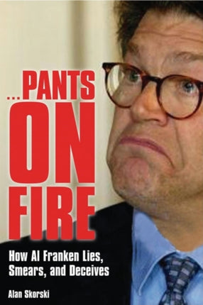 Pants on Fire: How Al Franken Lies, Smears, and