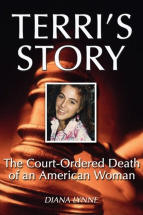 Terri's Story: The Court-Ordered Death of an