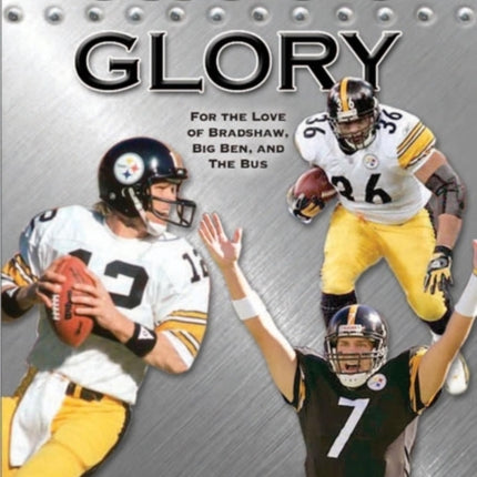 Steelers Glory: For the Love of Bradshaw, Big Ben
