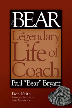 The Bear: The Legendary Life of Coach Paul  Bear