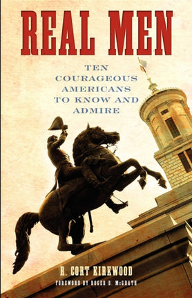Real Men: Ten Courageous Americans to Know and