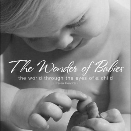 The Wonder of Babies: The World Through the Eyes of a Child