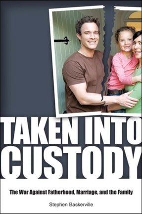 Taken Into Custody: The War Against Fathers,