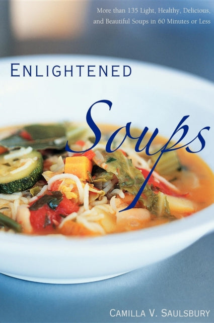 Enlightened Soups: More Than 135 Light, Healthy,