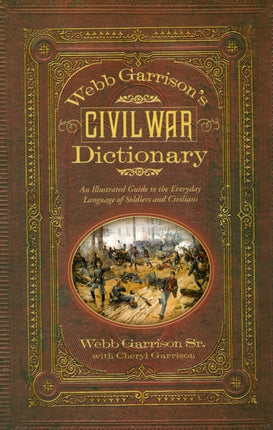 Webb Garrison's Civil War Dictionary: An