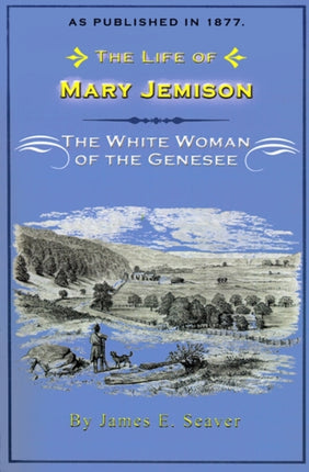 The Life of Mary Jemison: The White Woman of the Genesee