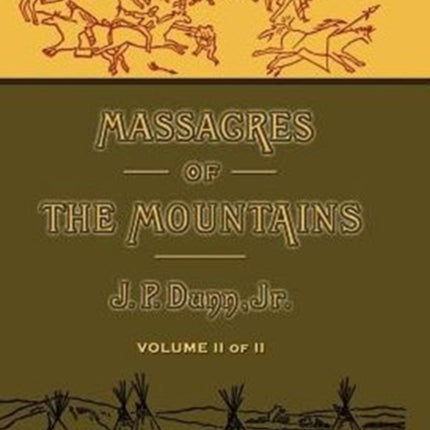 Massacres of the Mountains: A History of the Indian Wars of the Far West Volume II