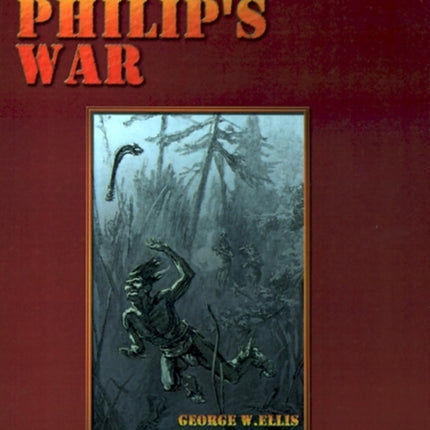 King Philip's War: Based on the Archives and Records of Massachusetts, Plymouth, Rhode Island and Connecticut, and Contemporary Letters a