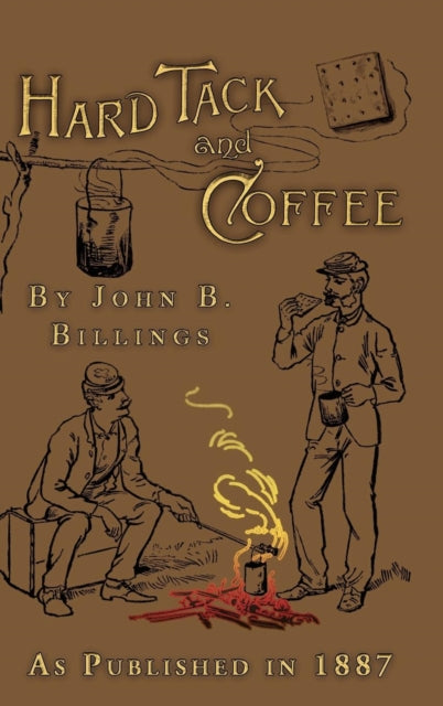 Hard Tack and Coffee: Or the Unwritten Story of Army Life