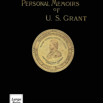 Personal Memoirs of U.S. Grant Volume 1/2: Large Print Edition