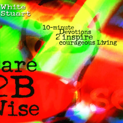 Dare 2B Wise: 10 minute devotions 2 inspire