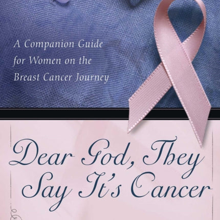 "Dear God, They Say It's Cancer: A Companion Guide for Women on the Breast Cancer Journey "