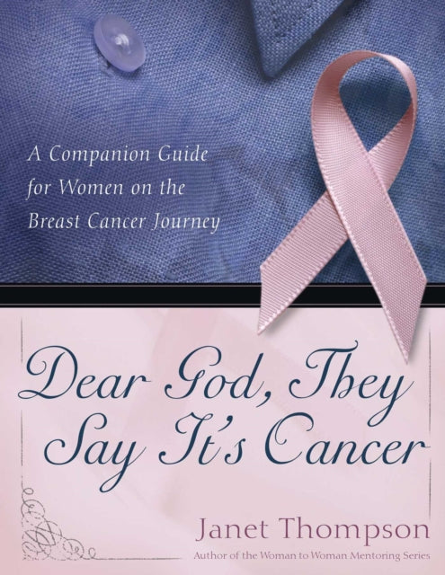 "Dear God, They Say It's Cancer: A Companion Guide for Women on the Breast Cancer Journey "