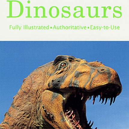 Dinosaurs: A Fully Illustrated, Authoritative and Easy-To-Use Guide