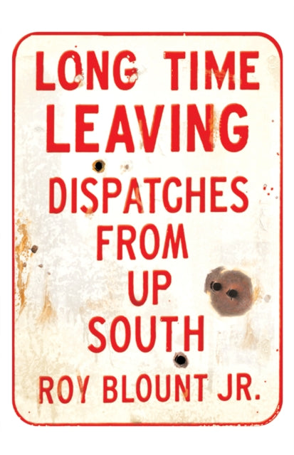 Long Time Leaving: Dispatches from Up South