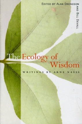 The Ecology of Wisdom: Writings by Arne Naess