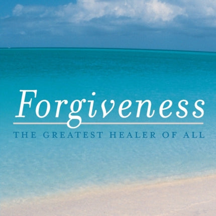 Forgiveness The Greatest Healer of All