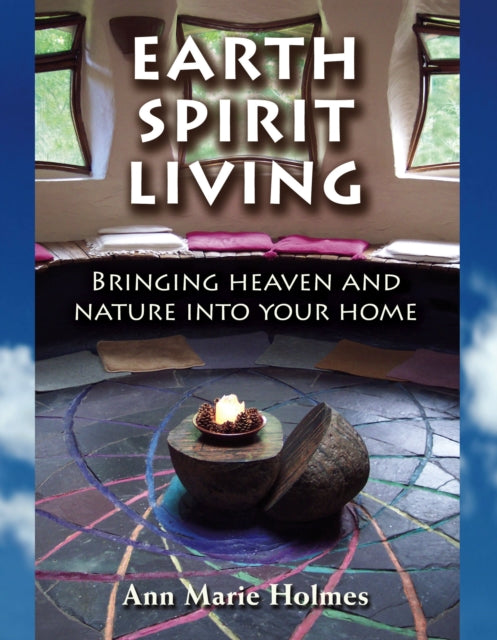 Earth Spirit Living: Bringing Heaven and Nature into Your Home