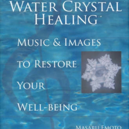 Water Crystal Healing: Music and Images to Restore Your Well-Being