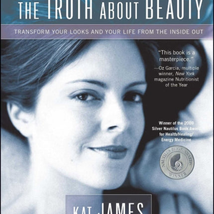 The Truth About Beauty: Transform Your Looks and Your Life from the Inside Out