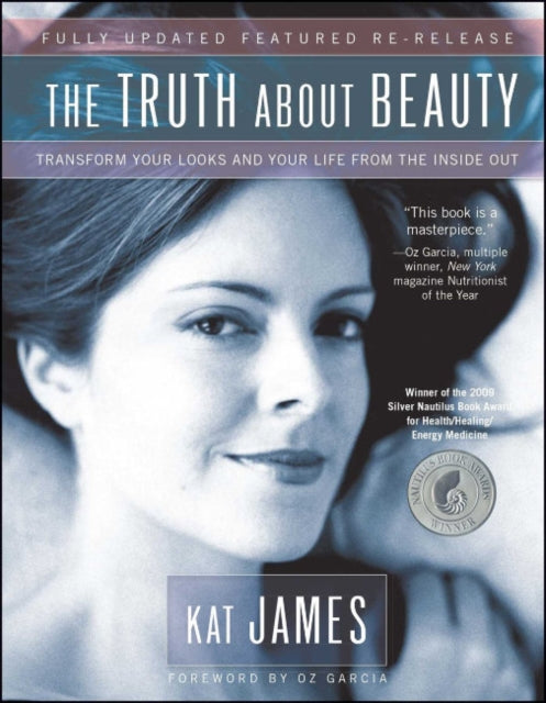 The Truth About Beauty: Transform Your Looks and Your Life from the Inside Out