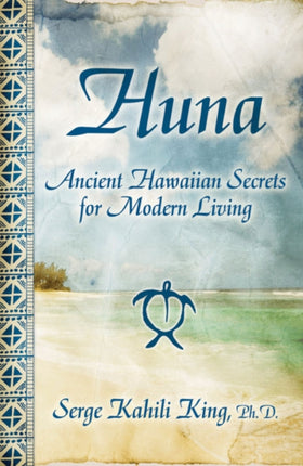 Huna Ancient Hawaiian Secrets for Modern Living