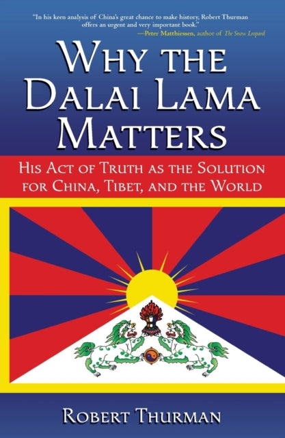 Why the Dalai Lama Matters: His Act of Truth as the Solution for China, Tibet, and the World