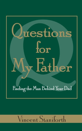 Questions For My Father: Finding the Man Behind Your Dad