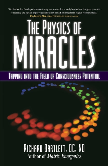 The Physics of Miracles Tapping in to the Field of Consciousness Potential