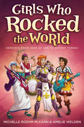 Girls Who Rocked the World 2: Heroines from Joan of ARC to Mother Teresa