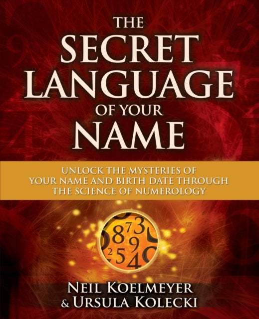 Secret Language of Your Name Unlock the Mysteries of Your Name and Birth Date Through the Science of Numerology