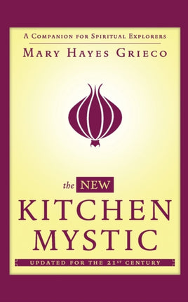 The New Kitchen Mystic: A Companion for Spiritual Explorers